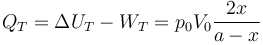 
Q_T = \Delta U_T-W_T=p_0V_0 \frac{2x}{a-x}
