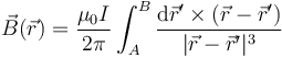 \vec{B}(\vec{r})=\frac{\mu_0I}{2\pi}\int_A^B\frac{\mathrm{d}\vec{r}'\times(\vec{r}-\vec{r}')}{|\vec{r}-\vec{r}'|^3}