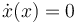 \dot{x}(x)=0