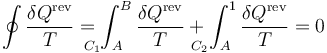 \oint\frac{\delta Q^\mathrm{rev}}{T}=\int_{A\!\!\!\!\!\!\!\!\!\!\!\!\!\!\!\!C_1}^B\frac{\delta Q^\mathrm{rev}}{T}+\int_{A\!\!\!\!\!\!\!\!\!\!\!\!\!\!\!\!\!C_2}^1\frac{\delta Q^\mathrm{rev}}{T}=0