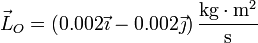 \vec{L}_O=\left(0.002\vec{\imath}-0.002\vec{\jmath}\right)\frac{\mathrm{kg}\cdot\mathrm{m}^2}{\mathrm{s}}