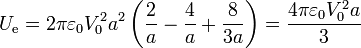 U_\mathrm{e}=2\pi\varepsilon_0 V_0^2 a^2\left(\frac{2}{a}-\frac{4}{a}+\frac{8}{3a}\right)=\frac{4\pi \varepsilon_0 V_0^2a}{3}