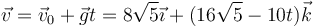 \vec{v}=\vec{v}_0+\vec{g}t=8\sqrt{5}\vec{\imath}+(16\sqrt{5}-10t)\vec{k}