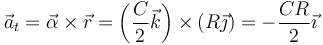 \vec{a}_t=\vec{\alpha}\times\vec{r}=\left(\frac{C}{2}\vec{k}\right)\times(R\vec{\jmath})=-\frac{CR}{2}\vec{\imath}