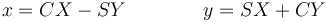 x = CX-SY\qquad\qquad y = SX+CY\,