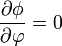 \frac{\partial \phi}{\partial\varphi} = 0