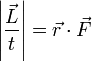 \left|\frac{\vec{L}}{t}\right| = \vec{r}\cdot\vec{F}