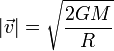 |\vec{v}| = \sqrt{\frac{2GM}{R}}