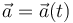 \vec{a}=\vec{a}(t)