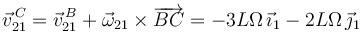 
\vec{v}^{\,C}_{21} = \vec{v}^{\,B}_{21} + \vec{\omega}_{21}\times\overrightarrow{BC}
= -3L\Omega\,\vec{\imath}_1 - 2L\Omega\,\vec{\jmath}_1
