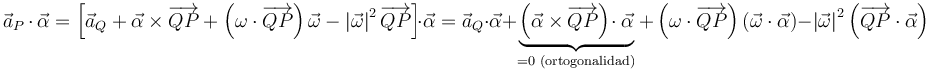 
\vec{a}_{P}\,\cdot\,\vec{\alpha}=\left[\vec{a}_{Q}+\vec{\alpha}\times\overrightarrow{QP}+\left(\omega\cdot\overrightarrow{QP}\right)\vec{\omega}-\left|\vec{\omega}\right|^2\overrightarrow{QP}\right]\!\cdot\vec{\alpha}=\vec{a}_{Q}\cdot\vec{\alpha}+\underbrace{\left(\vec{\alpha}\times\overrightarrow{QP}\right)\!\cdot\vec{\alpha}}_{=0\,\,\mathrm{(ortogonalidad)}}+\left(\omega\cdot\overrightarrow{QP}\right)\left(\vec{\omega}\cdot\vec{\alpha}\right)-\left|\vec{\omega}\right|^2\left(\overrightarrow{QP}\cdot\vec{\alpha}\right)
