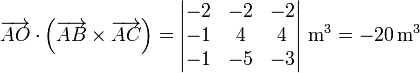 \overrightarrow{AO}\cdot\left(\overrightarrow{AB}\times\overrightarrow{AC}\right) = \left|\begin{matrix}-2 & -2 & -2 \\ -1 & 4 & 4\\ -1 & -5 & -3\end{matrix}\right|\,\mathrm{m}^3=-20\,\mathrm{m}^3