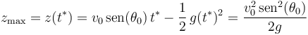 
z_{\mathrm{max}}=z(t^*)=v_0\,\mathrm{sen}(\theta_0)\,t^*-\frac{1}{2}\,g(t^*)^2=\frac{v_0^2\,\mathrm{sen}^2(\theta_0)}{2g}
