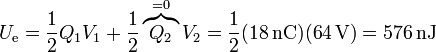 U_\mathrm{e} = \frac{1}{2}Q_1V_1+\frac{1}{2}\overbrace{Q_2}^{=0}V_2 = \frac{1}{2}(18\,\mathrm{nC})(64\,\mathrm{V}) = 576\,\mathrm{nJ}