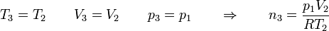 T_3 = T_2\qquad V_3 = V_2\qquad p_3 = p_1\qquad\Rightarrow\qquad n_3 = \frac{p_1V_2}{RT_2}