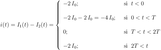 i(t)=I_1(t)-I_2(t)=\left\{\begin{array}{ll} 
\displaystyle -2\!\ I_0\mathrm{;}\;\; &\mathrm{si}\;\; t<0\\ \\ \displaystyle  -2\!\ I_0-2\!\ I_0=-4\!\ I_0\mathrm{;}\;\; &\mathrm{si}\;\; 0<t<T\\ \\ \displaystyle  0\mathrm{;}\;\; &\mathrm{si}\;\; T<t<2T\\ \\ \displaystyle -2\!\ I_0\mathrm{;}\;\; &\mathrm{si}\;\; 2T<t
\end{array}\right.