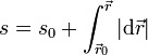 s = s_0+\int_{\vec{r}_0}^\vec{r} |\mathrm{d}\vec{r}|