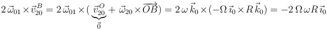 
2\,\vec{\omega}_{01}\times\vec{v}^{\, B}_{20}=2\,\vec{\omega}_{01}\times(\,\underbrace{\vec{v}^{\, O}_{20}}_{\vec{0}}+\,\,\vec{\omega}_{20}\times\overrightarrow{OB})=2\,\omega\,\vec{k}_0\times(-\Omega\,\vec{\imath}_0\times R\,\vec{k}_0)=-2\,\Omega\,\omega R\,\vec{\imath}_0
