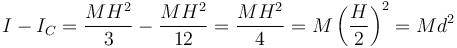 I - I_C = \frac{MH^2}{3}-\frac{MH^2}{12}= \frac{MH^2}{4}=M\left(\frac{H}{2}\right)^2 = Md^2