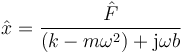 \hat{x}=\frac{\hat{F}}{(k-m\omega^2)+\mathrm{j}\omega b}