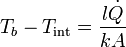T_b-T_\mathrm{int} = \frac{l\dot{Q}}{kA}