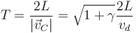 T = \frac{2L}{|\vec{v}_C|}=\sqrt{1+\gamma}\frac{2L}{v_d}