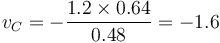 v_C = -\frac{1.2\times 0.64}{0.48}=-1.6