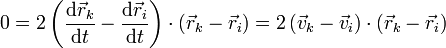 0 = 2\left(\frac{\mathrm{d}\vec{r}_k}{\mathrm{d}t}-\frac{\mathrm{d}\vec{r}_i}{\mathrm{d}t}\right)\cdot\left(\vec{r}_k-\vec{r}_i\right)=2\left(\vec{v}_k-\vec{v}_i\right)\cdot\left(\vec{r}_k-\vec{r}_i\right)