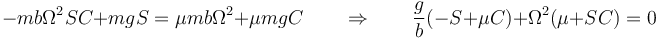 -mb\Omega^2 SC+mgS = \mu mb\Omega^2+\mu mgC \qquad\Rightarrow\qquad \frac{g}{b}(-S+\mu C)+\Omega^2(\mu+SC)=0