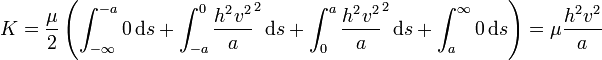 
K = \frac{\mu}{2}\left(\int_{-\infty}^{-a}0\,\mathrm{d}s+\int_{-a}^{0}\frac{h^2v^2}{a}^2\,\mathrm{d}s+\int_{0}^{a}\frac{h^2v^2}{a}^2\,\mathrm{d}s+\int_{a}^{\infty}0\,\mathrm{d}s\right) = \mu \frac{h^2v^2}{a}