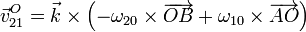 \vec{v}^O_{21}=\vec{k}\times\left(-\omega_{20}\times\overrightarrow{OB}+\omega_{10}\times\overrightarrow{AO}\right)