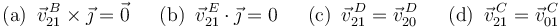 \mathrm{(a)}\,\,\,\vec{v}^{\, B}_{21}\times\vec{\jmath}=\vec{0}\,\,\,\,\,\,\,\,\,\mathrm{(b)}\,\,\,\vec{v}^{\, E}_{21}\cdot\vec{\jmath}=0\,\,\,\,\,\,\,\,\,\mathrm{(c)}\,\,\,\vec{v}^{\, D}_{21}=\vec{v}^{\, D}_{20}\,\,\,\,\,\,\,\,\,\mathrm{(d)}\,\,\,\vec{v}^{\, C}_{21}=\vec{v}^{\, C}_{01}