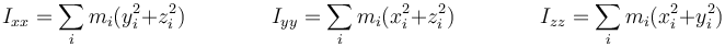 I_{xx}=\sum_i m_i(y_i^2+z_i^2)\qquad\qquad I_{yy}=\sum_i m_i(x_i^2+z_i^2)\qquad\qquad I_{zz} = \sum_i m_i(x_i^2+y_i^2)