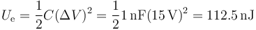 U_\mathrm{e}=\frac{1}{2}C(\Delta V)^2 =\frac{1}{2}1\,\mathrm{nF}(15\,\mathrm{V})^2=112.5\,\mathrm{nJ}