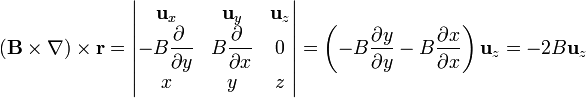 \left(\mathbf{B}\times\nabla\right)\times\mathbf{r} = \left|\begin{matrix}\mathbf{u}_x & \mathbf{u}_y & \mathbf{u}_z \\ -B\displaystyle \frac{\partial\ }{\partial y} & B\displaystyle \frac{\partial\ }{\partial x} & 0\\ x & y & z\end{matrix}\right| = \left(-B \frac{\partial y}{\partial y}-B \frac{\partial x}{\partial x}\right)\mathbf{u}_z=-2B\mathbf{u}_z