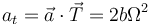 a_t=\vec{a}\cdot\vec{T}=2b\Omega^2