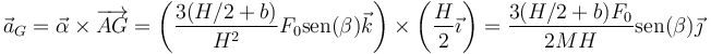 \vec{a}_G = \vec{\alpha}\times\overrightarrow{AG} = \left(\frac{3(H/2+b)}{H^2}F_0\mathrm{sen}(\beta)\vec{k}\right)\times\left(\frac{H}{2}\vec{\imath}\right)= \frac{3(H/2+b)F_0}{2MH}\mathrm{sen}(\beta)\vec{\jmath}