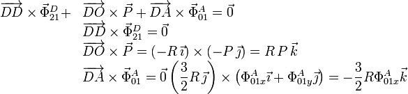 
  \begin{array}{rl}
  \overrightarrow{DD}\times\vec{\Phi}^D_{21} +& \overrightarrow{DO}\times\vec{P} + \overrightarrow{DA}\times\vec{\Phi}^A_{01} =
  \vec{0}  \\
    &\overrightarrow{DD}\times\vec{\Phi}^D_{21}=\vec{0}\\
    &\overrightarrow{DO}\times\vec{P}= (-R\,\vec{\imath})\times(-P\,\vec{\jmath}) = R\,P\,\vec{k}\\
    &\overrightarrow{DA}\times\vec{\Phi}^A_{01}=\vec{0}
    \left(\dfrac{3}{2}R\,\vec{\jmath}\right)\times\left(\Phi^A_{01x}\vec{\imath}+\Phi^A_{01y}\vec{\jmath}\right)=-\dfrac{3}{2}R\Phi^A_{01x}\vec{k}
  \end{array}
