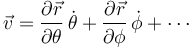 \vec{v}=\frac{\partial\vec{r}}{\partial \theta}\, \dot{\theta}+\frac{\partial\vec{r}}{\partial \phi}\, \dot{\phi}+\cdots