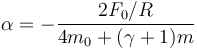 \alpha= -\frac{2F_0/R}{4m_0+(\gamma+1)m}