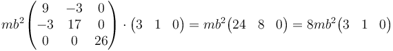 mb^2\begin{pmatrix}9 & -3 & 0\\-3 & 17 & 0 \\ 0 & 0 & 26\end{pmatrix} \cdot \begin{pmatrix} 3 & 1 & 0\end{pmatrix} = mb^2 \begin{pmatrix} 24 & 8 & 0\end{pmatrix}= 8mb^2\begin{pmatrix} 3 & 1 & 0\end{pmatrix}