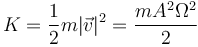 K = \frac{1}{2}m|\vec{v}|^2 = \frac{mA^2\Omega^2}{2}