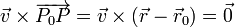 \vec{v}\times\overrightarrow{P_0P}=\vec{v}\times(\vec{r}-\vec{r}_0)=\vec{0}