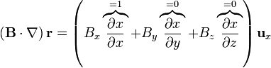 \left(\mathbf{B}\cdot\nabla\right)\mathbf{r}= \left(B_x\overbrace{\frac{\partial x}{\partial x}}^{=1}+B_y\overbrace{\frac{\partial x}{\partial y}}^{=0}+B_z\overbrace{\frac{\partial x}{\partial z}}^{=0}\right)\mathbf{u}_x