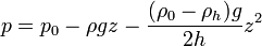  p = p_0 -\rho g z -\frac{(\rho_0-\rho_h)g}{2h}z^2