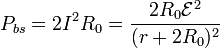 P_{bs} = 2I^2 R_0 = \frac{2R_0\mathcal{E}^2}{(r+2R_0)^2}