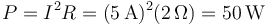 P=I^2R=(5\,\mathrm{A})^2(2\,\Omega)=50\,\mathrm{W}