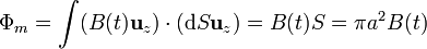 \Phi_m =\int (B(t)\mathbf{u}_z)\cdot(\mathrm{d}S\mathbf{u}_z) = B(t)S = \pi a^2 B(t)