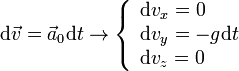 
  \mathrm{d}\vec{v} = \vec{a}_0\mathrm{d} t\to
\left\{
  \begin{array}{l}
    \mathrm{d} v_x = 0\\
    \mathrm{d} v_y = -g\mathrm{d} t\\
    \mathrm{d} v_z = 0
  \end{array}
\right.
