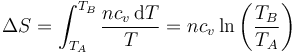 \Delta S = \int_{T_A}^{T_B}\frac{nc_v\,\mathrm{d}T}{T}=nc_v\ln\left(\frac{T_B}{T_A}\right)